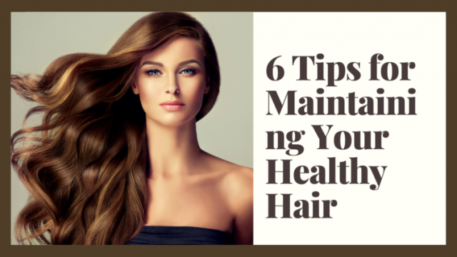 6 Tips for Maintaining Your Healthy Hair - Thrive