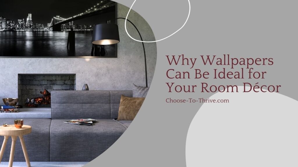 Why Wallpapers Can Be Ideal for Your Room Décor